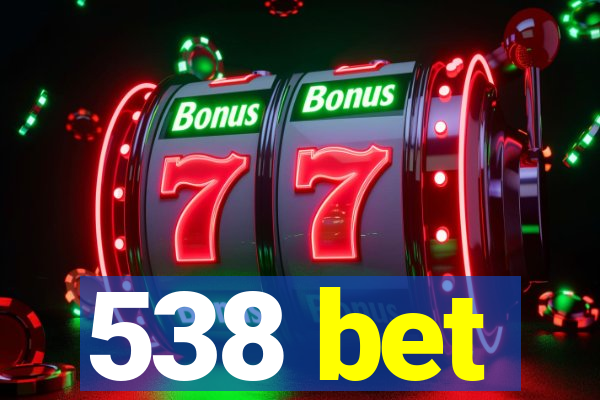 538 bet